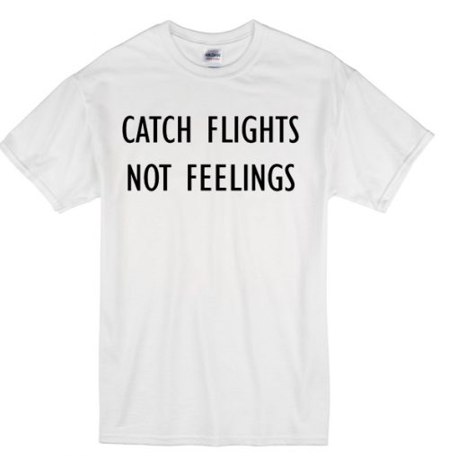 catch lights no feelings tshirt