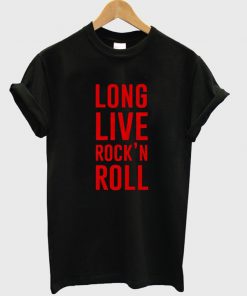 long live rock n roll tshirt