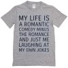 my life is a romantic comedy t-shirt