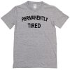 permanently tired t-shirt