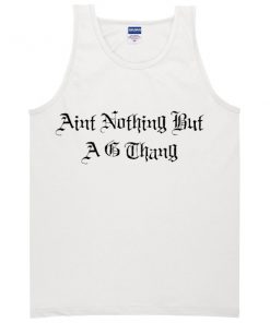 aint nothing but a g thang tanktop
