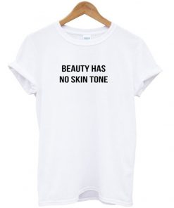 beauty has no skin tone tshirt