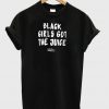 black girls got the juice tshirt