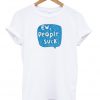 ew people suck t-shirt