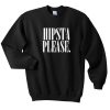 hipsta please sweatshirt