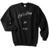 lets stay in bed sweatshirt