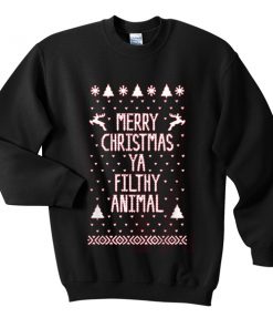 merry christmas ya filthy animal sweatshirt