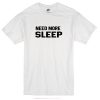 need more sleep t-shirt