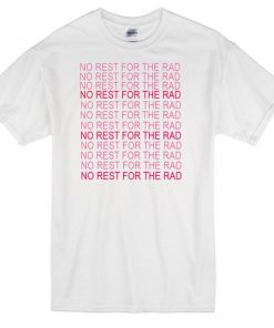 no rest for the rad tshirt