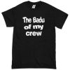the badu of my crew tshirt