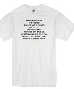 there is no hope its fucked tshirt