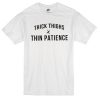 thick thighs x thin patience tshirt