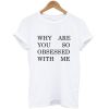 why are you so obsessed tshirt