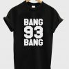 bang bang 93 tshirt