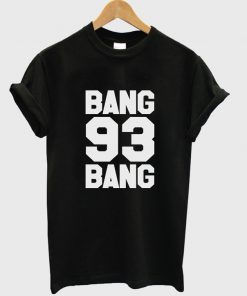 bang bang 93 tshirt