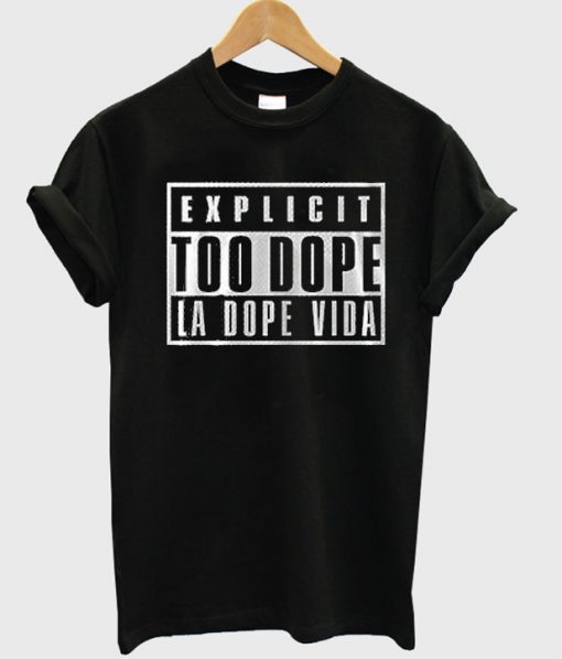 Explicit Too Dope T-shirt