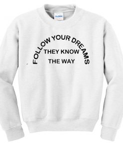 Follow your dreams sweatshirt