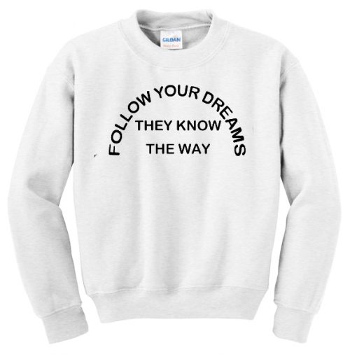 Follow your dreams sweatshirt