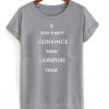 If you can't convince them t-shirt