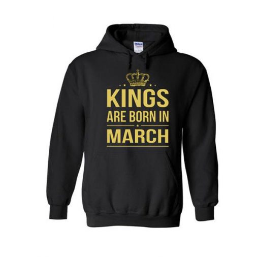 kings are born in march hoodie