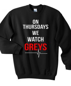 On thursday we watch greys sweatshirt