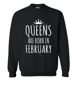 queens are born in february sweatshirt