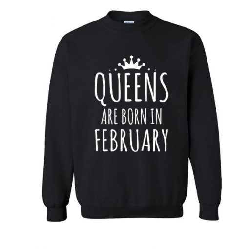 queens are born in february sweatshirt