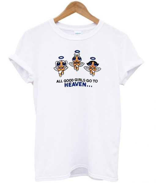 all good girls go to heaven powerpuff girls T-Shirt