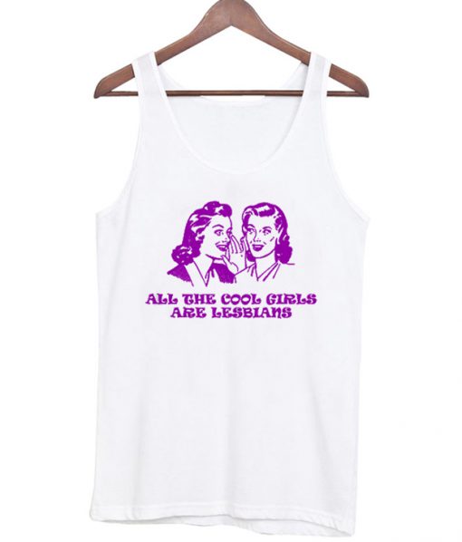 all the cool girls are lesbians tanktop