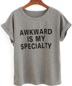 awkward is my speciality tshirt