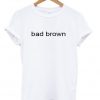 bad brown t-shirt