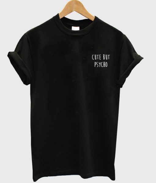 cute but psycho t-shirt