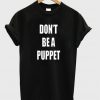 dont be a puppet shirt