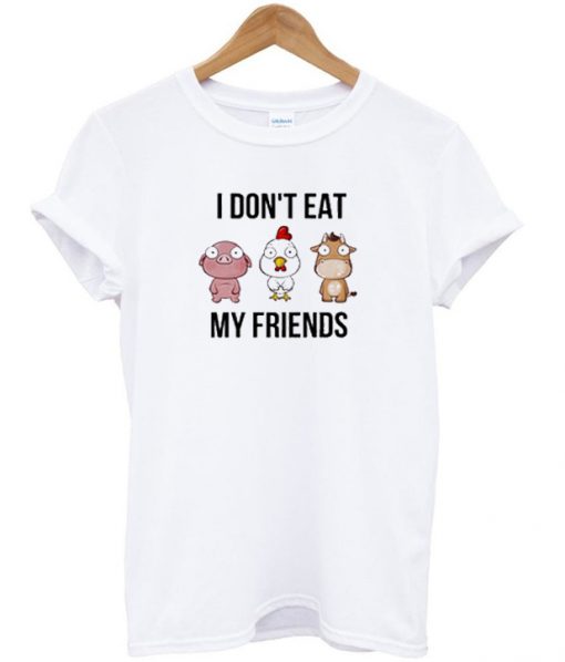 i dont it my friends t-shirt