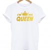 im his queen t-shirt