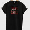 just chill tshirt