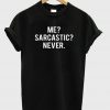 me sarcastic never t-shirt