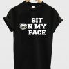 sit on my face tshirt