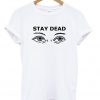 stay dead tshirt