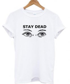 stay dead tshirt