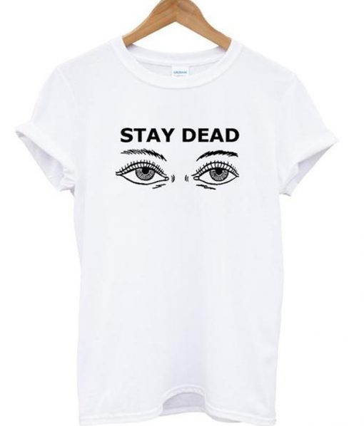 stay dead tshirt