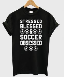 stressed blessed soccer tshirt