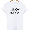 yeah pussy t-shirt