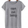 Nope Not Today Shirt