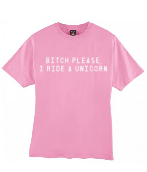 bitch please i ride a unicorn t-shirt t-shirt