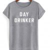 day drinker tshirt