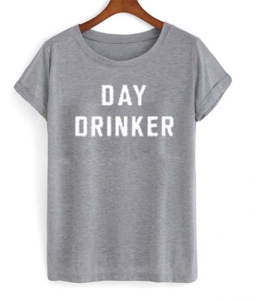 day drinker tshirt