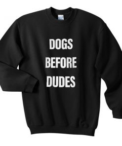 dogs before dudes sweatshirt