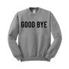 good bye sweatshirt