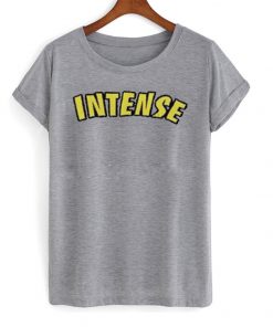 intense t-shirt